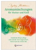 Aromamischungen für Mutter und Kind